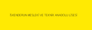 İSKENDERUN MESLEKİ VE TEKNİK ANADOLU LİSESİ